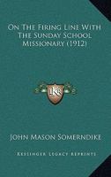 On the Firing Line with the Sunday-School Missionary [microform] 1120663911 Book Cover