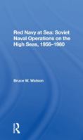 Red Navy at Sea: Soviet Naval Operations on the High Seas, 1956-1980 (Westview Special Studies in Military Affairs) 0367285274 Book Cover