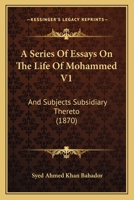 A Series Of Essays On The Life Of Mohammed V1: And Subjects Subsidiary Thereto 1164547860 Book Cover