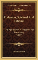 Eudemon, Spiritual & Rational: The Apology of a Preacher for Preaching 1022241176 Book Cover