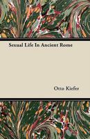Sexual Life in Ancient Rome 1447417291 Book Cover