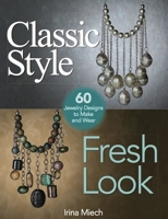 Classic Style, Fresh Look: Sixty Jewelry Designs to Make and Wear 0871164574 Book Cover