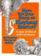 Have You Ever Seen an Elephant Sneeze?: A Zany Zooful of God's Creatures 0877935890 Book Cover