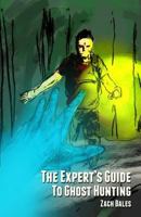 The Expert's Guide to Ghost Hunting 1492350699 Book Cover