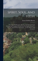 Spirit, Soul, And Flesh: The Usage Of [pneuma], [psyche], And [sarx] In Greek Writings And Translated Works From The Earliest Period To 225 A.d., And ... Equivalents ... In The Hebrew Old Testament 1017838097 Book Cover