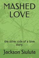 Mashed Love: the other side of a love story. 1080874518 Book Cover