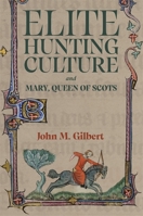 Elite Hunting Culture and Mary, Queen of Scots 1837652295 Book Cover