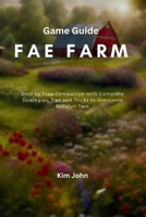 Fae Farm Game Guide: Step by Step Companion with Complete Strategies, Tips and Tricks to Overcome Difficult Task (Complete Game Companion) B0CPSD1CWB Book Cover