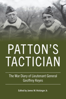 Patton's Tactician: The War Diary of Lieutenant General Geoffrey Keyes 0813198712 Book Cover