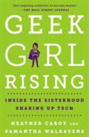 Geek Girl Rising: Inside the Sisterhood Shaking Up Tech 1250112265 Book Cover