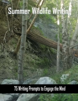 Summer Wildlife Writing: 75 Writing Prompts to Engage the Mind about Wildlife 1974164098 Book Cover