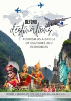 BEYOND DESTINATIONS: Tourism as a Bridge of Cultures and Economies B0GSJ38LD1 Book Cover