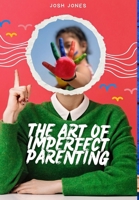 The Art of Imperfect Parenting B0CV58LFFJ Book Cover