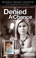 Denied a Chance: How Gun Control Helped a Stalker Murder My Husband 1618080644 Book Cover