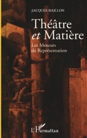 Theatre Et Matière: Les moteurs de représentation 2747521850 Book Cover
