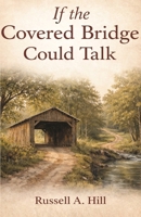 If the Covered Bridge Could Talk B0GMBNFN6M Book Cover