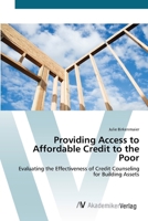 Providing Access to Affordable Credit to the Poor: Evaluating the Effectiveness of Credit Counseling for Building Assets 383642844X Book Cover