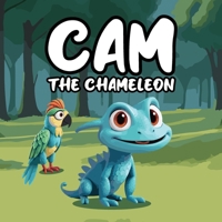 Cam The Chameleon: A Heartwarming and Playful Children's Story About Cam, a Little Chameleon Who Feels Different Because of His Uncontrollable Color-Changing Skin B0F5FK9D4H Book Cover