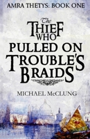 The Thief Who Pulled on Trouble's Braids 1718841582 Book Cover