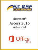 Microsoft Access 2016 - Advanced: Student Manual (Color) 1544713150 Book Cover