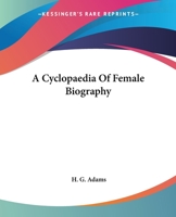 A Cyclopaedia Of Female Biography 1344013813 Book Cover