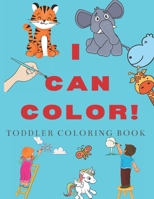 I CAN COLOR! TODDLER COLORING BOOK: Coloring Animals, Letters , and More ,Jumbo Book learning to color for Toddlers & Kids AGES 2-4 B08BRHDMR7 Book Cover