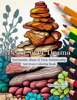 Peace Over Drama: Narcissistic Abuse & Toxic Relationship Survivors Coloring Book B0C2ST19J9 Book Cover