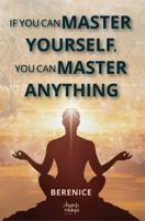 If You Can Master Yourself, You Can Master Anything: A journey towards consciousness and fulfillment, and to find your true happiness 1961809877 Book Cover