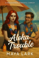 ALOHA TROUBLE B0FT1RDCQ6 Book Cover