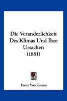 Die Veranderlichkeit Des Klimas Und Ihre Ursachen (1881) 1144208963 Book Cover