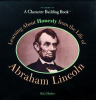 Learning About Honesty Through the Life of Abraham Lincoln (Character Building Book) 0823924203 Book Cover