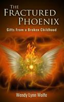 The Fractured Phoenix: GIfts From a Broken Childhood 0999196006 Book Cover