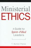 Ministerial Ethics: A Guide for Spirit-Filled Leaders 1607310384 Book Cover