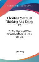 Christian Modes Of Thinking And Doing V3: Or The Mystery Of The Kingdom Of God In Christ 1436805570 Book Cover