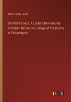 On Infant Foods. A Lecture Delivered by Invitation Before the College of Physicians of Philadelphia 3385346754 Book Cover