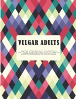 Vulgar Adults Coloring Book: Fabulous Vulgar Adultes Coloring Book Vol. 1 - Swearing Curse Words Pages for Stress Release and Relaxation to Those Who Enjoy Funny and Obscene Colouring Gifts B08STPFM24 Book Cover