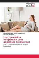 Uso da música terapêutica com gestantes de alto risco: Sob a perspectiva da teoria Human Becoming 6202151684 Book Cover