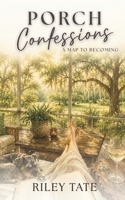 Porch Confessions: A Map To Becoming B0H9WQC8YT Book Cover