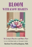 BLOOM with KNOW Regrets: Be Loving to Ourselves and Others More B0F9TV2D76 Book Cover
