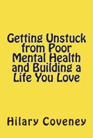 Getting Unstuck from Poor Mental Health and Building a Life You Love 1720929092 Book Cover