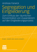 Segregation Und Eingliederung: Zum Einfluss Der Raumlichen Konzentration Von Zuwanderern Auf Den Eingliederungsprozess 3531157140 Book Cover