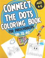 Connect the Dots Coloring book for Preschoolers ages 4-5: dot to dot and coloring book for prek, preschoolers, toddlers and kids - Boys ad Girls. B08CG7DN2G Book Cover