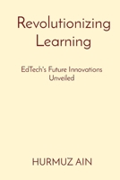 Revolutionizing Learning: EdTech's Future Innovations Unveiled B0CQ7SJWK5 Book Cover