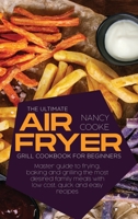 The Ultimate Air Fryer Grill Cookbook for Beginners: Master Guide To Frying, Baking And Grilling The Most Desired Family Meals With Low Cost, Quick And Easy Recipes 1914446720 Book Cover