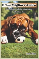 Il Tuo Migliore Amico: Guida Completa alla Cura, Educazione e Felicità del Cane (Italian Edition) B0DVQ3VVG1 Book Cover