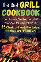 The Best Grill Cookbook: The Ultimate Smoker and Grill Cookbook for Real Pittmasters with 55 Classic and Irresistible Recipes for Unique BBQ for Every Grill 1987473485 Book Cover