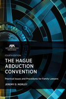 The Hague Abduction Convention: Practical Issues and Procedures for Family Lawyers, Fourth Edition 1639056270 Book Cover