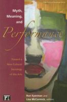 Myth, Meaning and Performance: Toward a New Cultural Sociology of the Arts (Yale Cultural Sociology) 1594512159 Book Cover