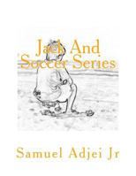 Jack And Soccer Series: Life Lessons Through The Beautiful Game 1717560326 Book Cover