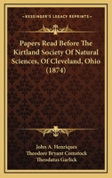 Papers Read Before The Kirtland Society Of Natural Sciences, Of Cleveland, Ohio 112067056X Book Cover